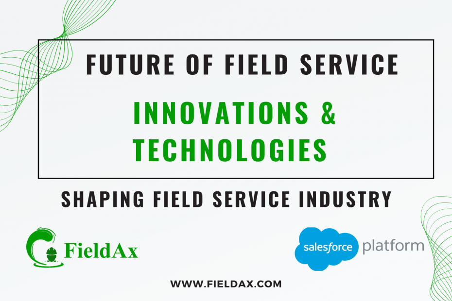 The Future of Field Service Innovations and Technologies Shaping the Industry
